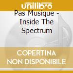 Pas Musique - Inside The Spectrum cd