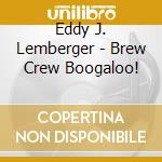 Eddy J. Lemberger - Brew Crew Boogaloo! cd