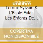 Leroux Sylvain & L'Ecole Fula - Les Enfants De Tyabala cd musicale di Leroux Sylvain & L'Ecole Fula