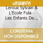 Leroux Sylvain & L'Ecole Fula - Les Enfants De Tyabala cd