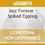 Jazz Forever - Spiked Eggnog cd