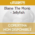 Blaine The Mono - Jellyfish cd