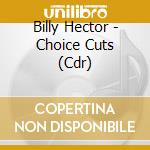 Billy Hector - Choice Cuts (Cdr) cd musicale di Billy Hector