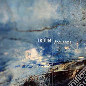Troum - Acousme cd musicale di Troum