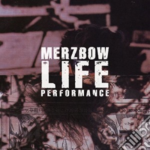 Merzbow - Life Performance cd musicale di Merzbow
