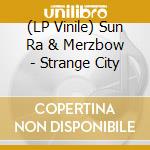 (LP Vinile) Sun Ra & Merzbow - Strange City lp vinile di Sun Ra & Merzbow