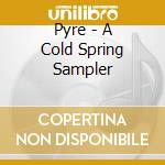 Pyre - A Cold Spring Sampler cd