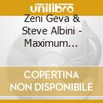 Zeni Geva & Steve Albini - Maximum Implosion (6-Panel Digipak) (2 Cd) cd musicale di Zeni Geva & Steve Albini