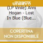 (LP Vinile) Anni Hogan - Lost In Blue (Blue Vinyl)