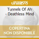 Tunnels Of Ah - Deathless Mind cd