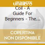 Coil - A Guide For Beginners - The Voice Of Silver / A Guide For Finishers - A Hair Of Gold (Glossy 8-Panel Double Cd Digipak) cd
