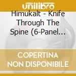 Himukalt - Knife Through The Spine (6-Panel Digipack) cd musicale