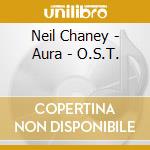 Neil Chaney - Aura - O.S.T. cd musicale