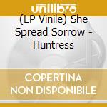 (LP Vinile) She Spread Sorrow - Huntress vinile
