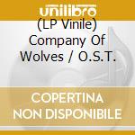 (LP Vinile) Company Of Wolves / O.S.T. lp vinile