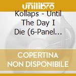Kollaps - Until The Day I Die (6-Panel Digipack) cd