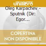 Oleg Karpachev - Sputnik (Dir: Egor Abramenko) O.S.T. cd