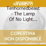 Tenhornedbeast - The Lamp Of No Light (6-Panel Digipack) cd musicale