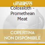 Colossloth - Promethean Meat cd musicale