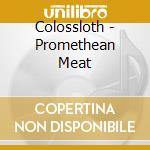 Colossloth - Promethean Meat cd