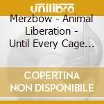 Merzbow - Animal Liberation - Until Every Cage Is Empty (Matt-Laminate Digipak) cd