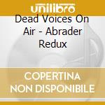 Dead Voices On Air - Abrader Redux cd