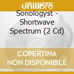 Sonologyst - Shortwave Spectrum (2 Cd) cd