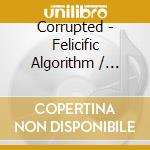 Corrupted - Felicific Algorithm / Mushikeras cd musicale