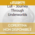 Lull - Journey Through Underworlds cd