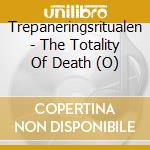Trepaneringsritualen - The Totality Of Death (O) cd