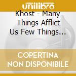 Khost - Many Things Afflict Us Few Things Console Us cd