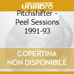 Pitchshifter - Peel Sessions 1991-93 cd