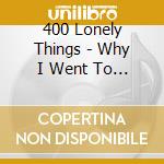 400 Lonely Things - Why I Went To The Woods (2 Cd) cd