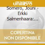 Somero, Jouni - Erkki Salmenhaara: The Complete Solo Pia (2 Cd) cd musicale di Somero, Jouni