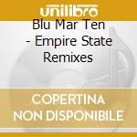 Blu Mar Ten - Empire State Remixes cd