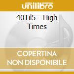 40Til5 - High Times cd