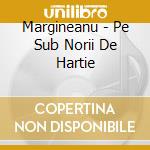 Margineanu - Pe Sub Norii De Hartie cd musicale di Margineanu