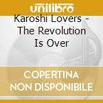 Karoshi Lovers - The Revolution Is Over cd musicale di Karoshi Lovers