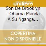 Son De Brooklyn - Obama Manda A Su Nganga Desde La Habana cd musicale di Son De Brooklyn
