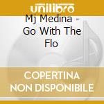 Mj Medina - Go With The Flo cd
