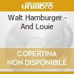 Walt Hamburger - And Louie cd