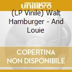 (LP Vinile) Walt Hamburger - And Louie vinile