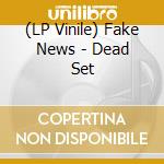 (LP Vinile) Fake News - Dead Set vinile