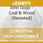 John Gogo - Coal & Wood (Revisited) cd