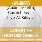 (Audiocassetta) Current Joys - Live At Kilby Court cd