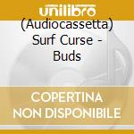 (Audiocassetta) Surf Curse - Buds cd
