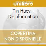Tin Huey - Disinformation cd musicale di Tin Huey
