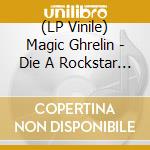 (LP Vinile) Magic Ghrelin - Die A Rockstar (7') vinile