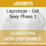 Laprotege - Get Sexy Phase 1 cd