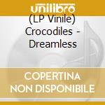 (LP Vinile) Crocodiles - Dreamless lp vinile di Crocodiles